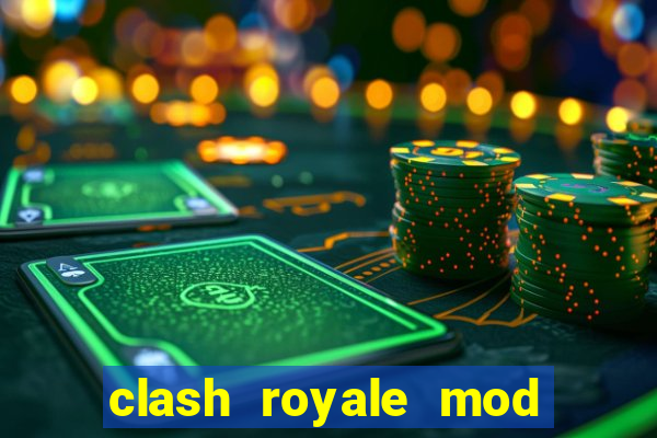 clash royale mod cartas modificadas download